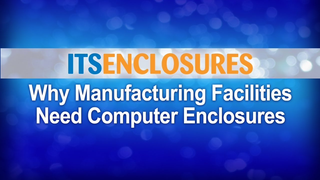 Watch Why Manufacturing Facilities Need Computer Enclosures VLOG